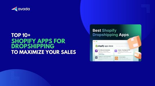 10+ Best Shopify Apps for Dropshipping To Maximize Your Sales